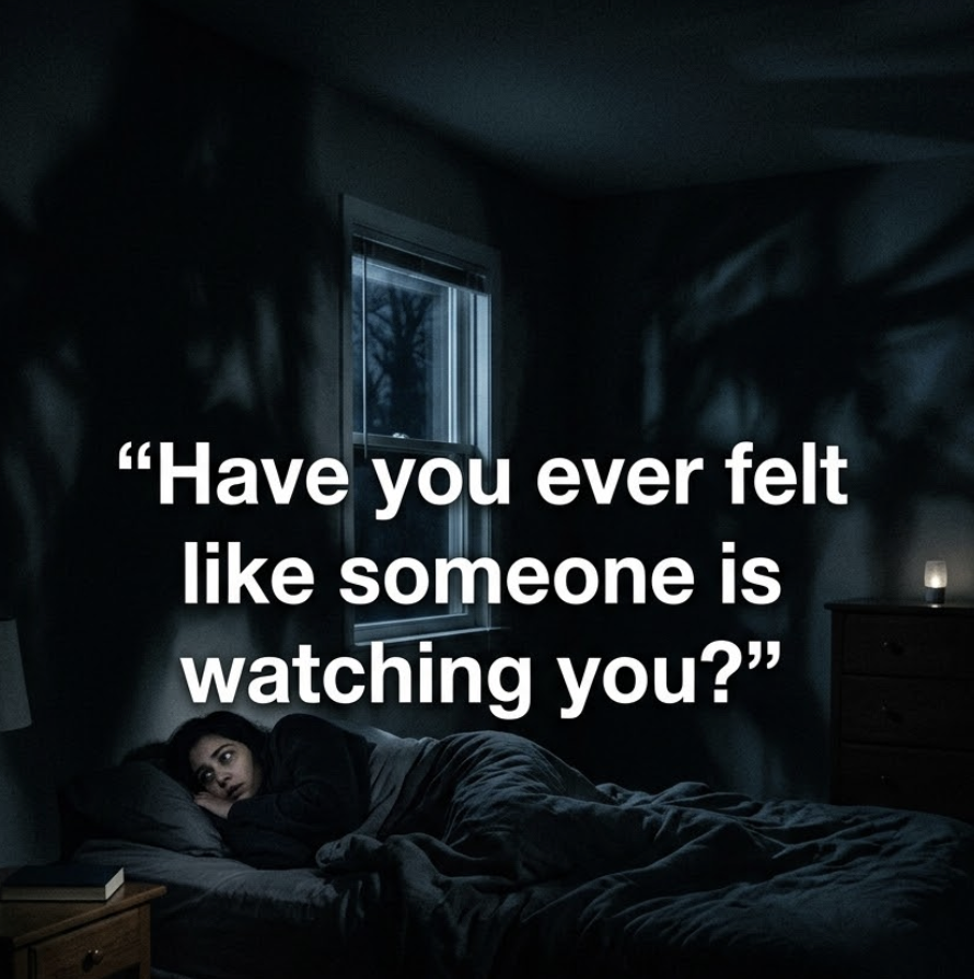 WHY DO WE SOMETIMES FEEL LIKE SOMEONE IS WATCHING US WHEN WE’RE ALONE?